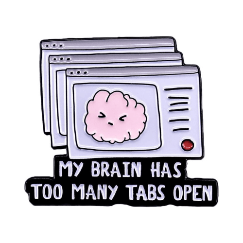 My Brian Has Too Many Tabs Open Enamel Pin