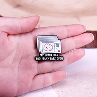 My Brian Has Too Many Tabs Open Enamel Pin